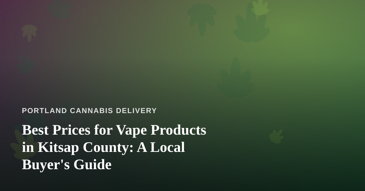Best Prices for Vape Products in Kitsap County: A Local Buyer’s Guide