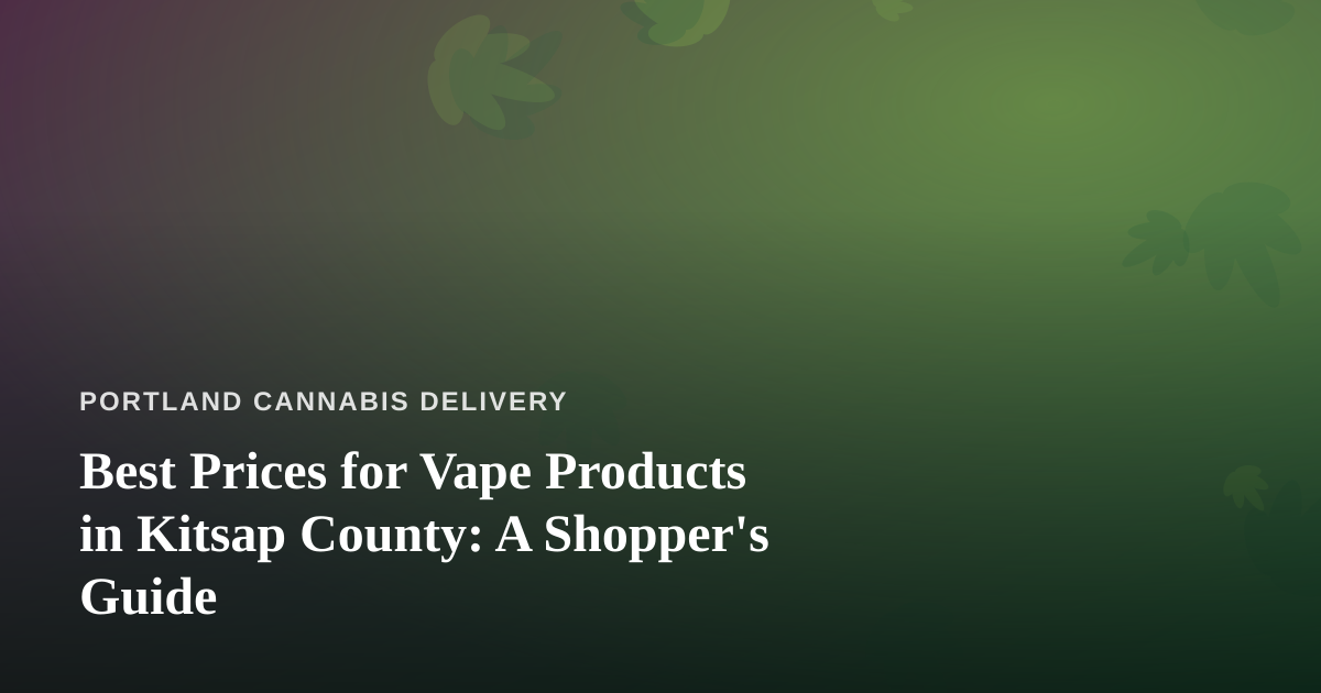 Best Prices for Vape Products in Kitsap County: A Shopper’s Guide