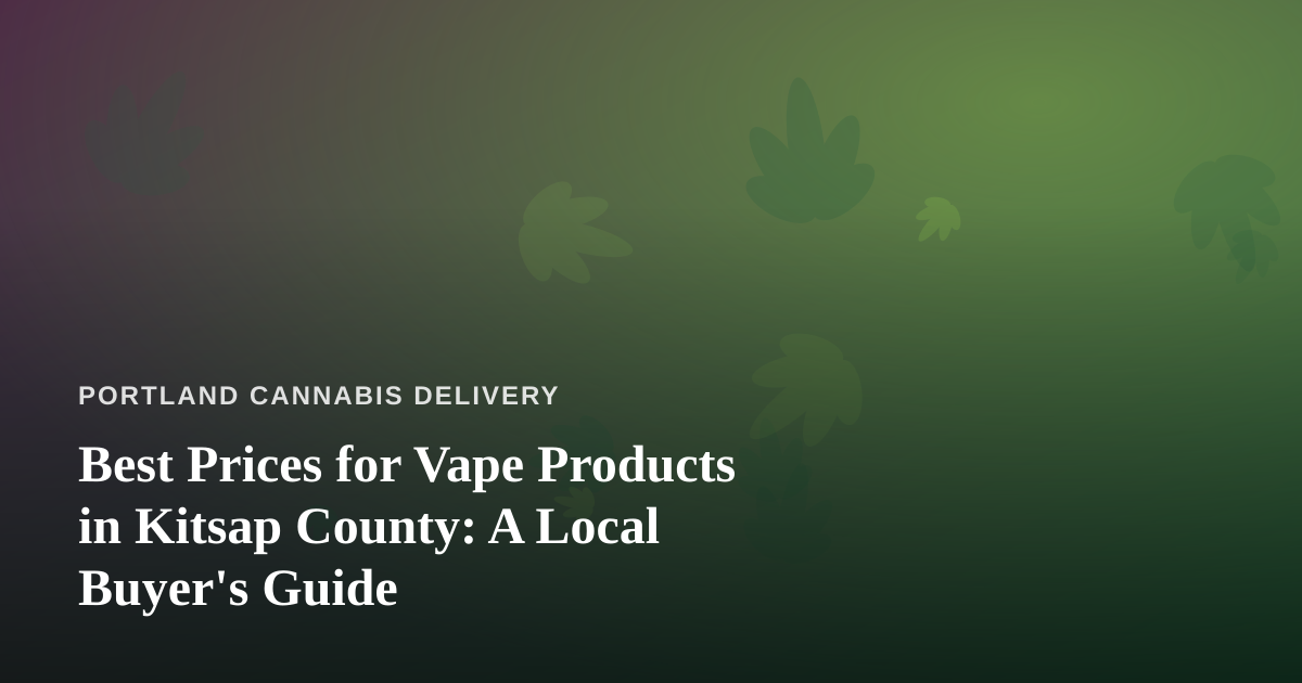 Best Prices for Vape Products in Kitsap County: A Local Buyer’s Guide