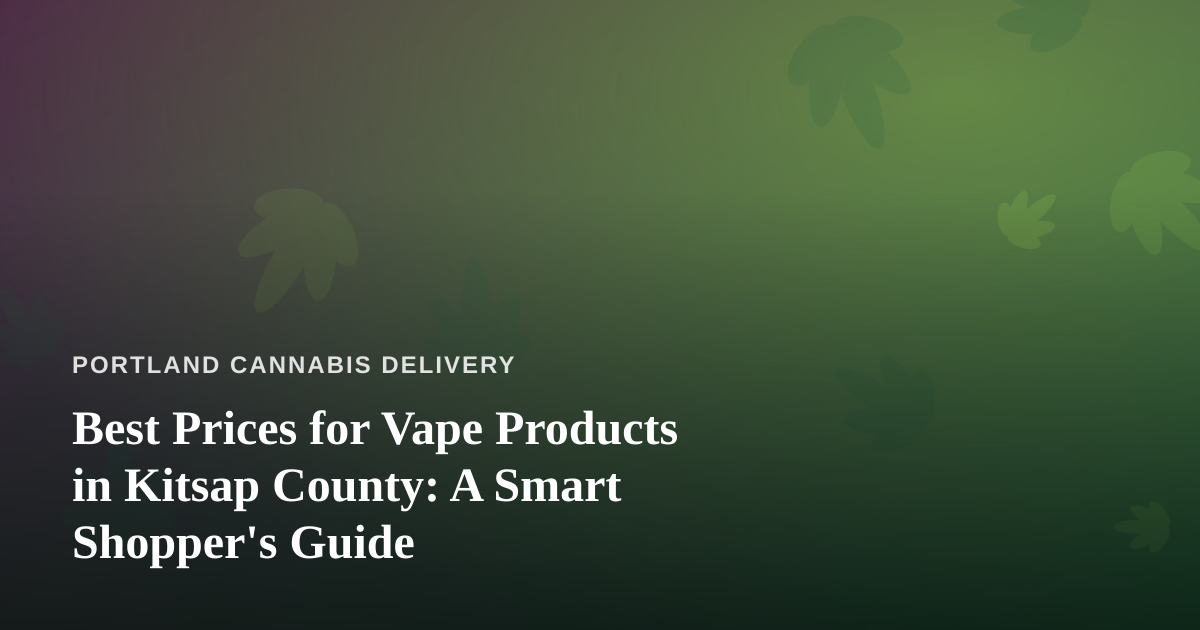 Best Prices for Vape Products in Kitsap County: A Smart Shopper’s Guide