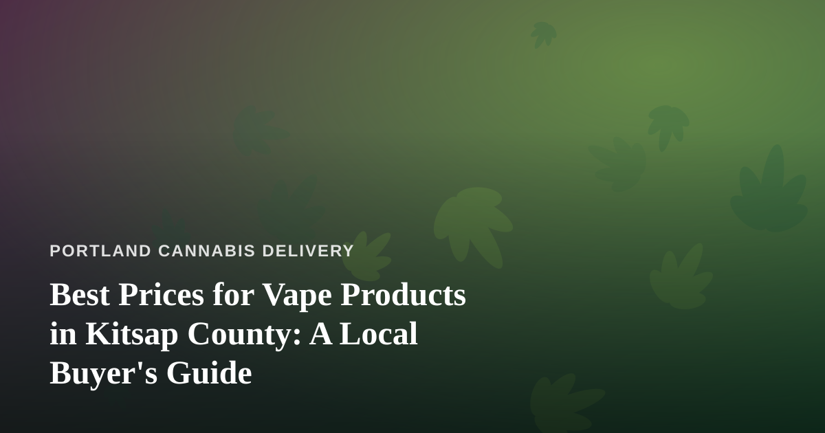 Best Prices for Vape Products in Kitsap County: A Local Buyer’s Guide