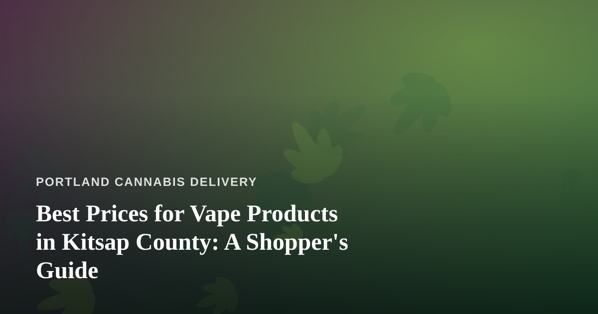 Best Prices for Vape Products in Kitsap County: A Shopper’s Guide