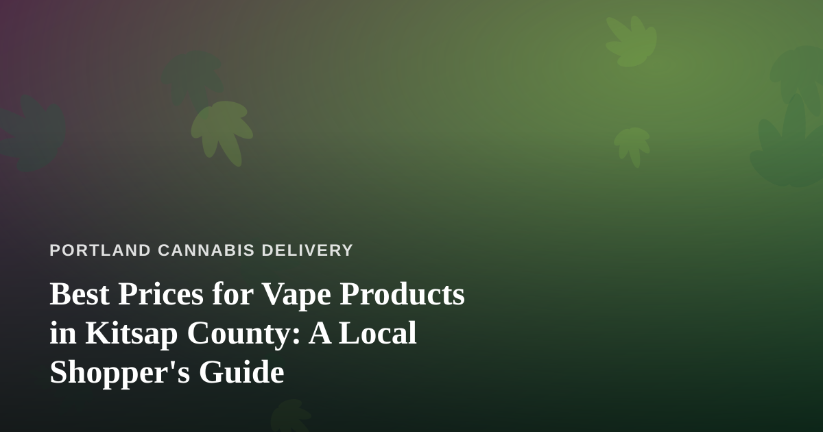 Best Prices for Vape Products in Kitsap County: A Local Shopper’s Guide