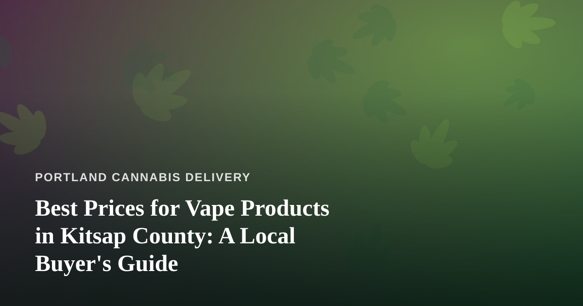 Best Prices for Vape Products in Kitsap County: A Local Buyer’s Guide