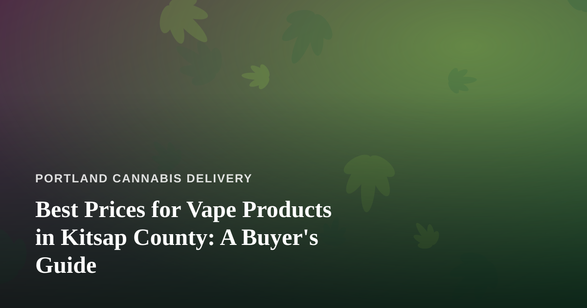 Best Prices for Vape Products in Kitsap County: A Buyer’s Guide