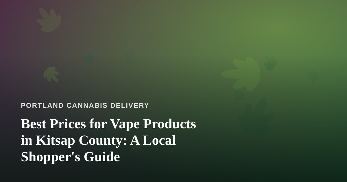 Best Prices for Vape Products in Kitsap County: A Local Shopper’s Guide