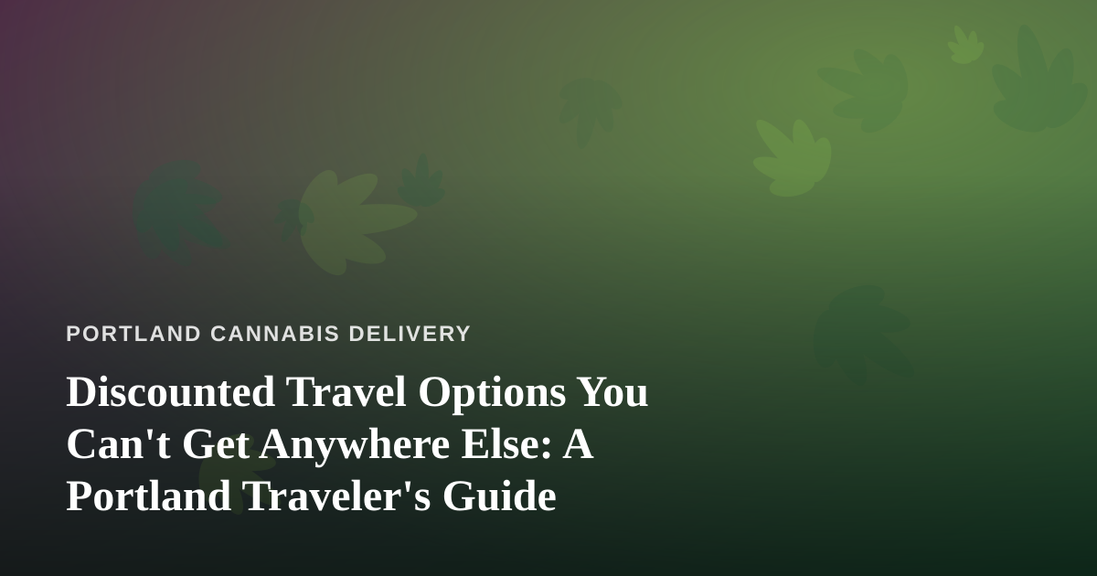 Discounted Travel Options You Can’t Get Anywhere Else: A Portland Traveler’s Guide