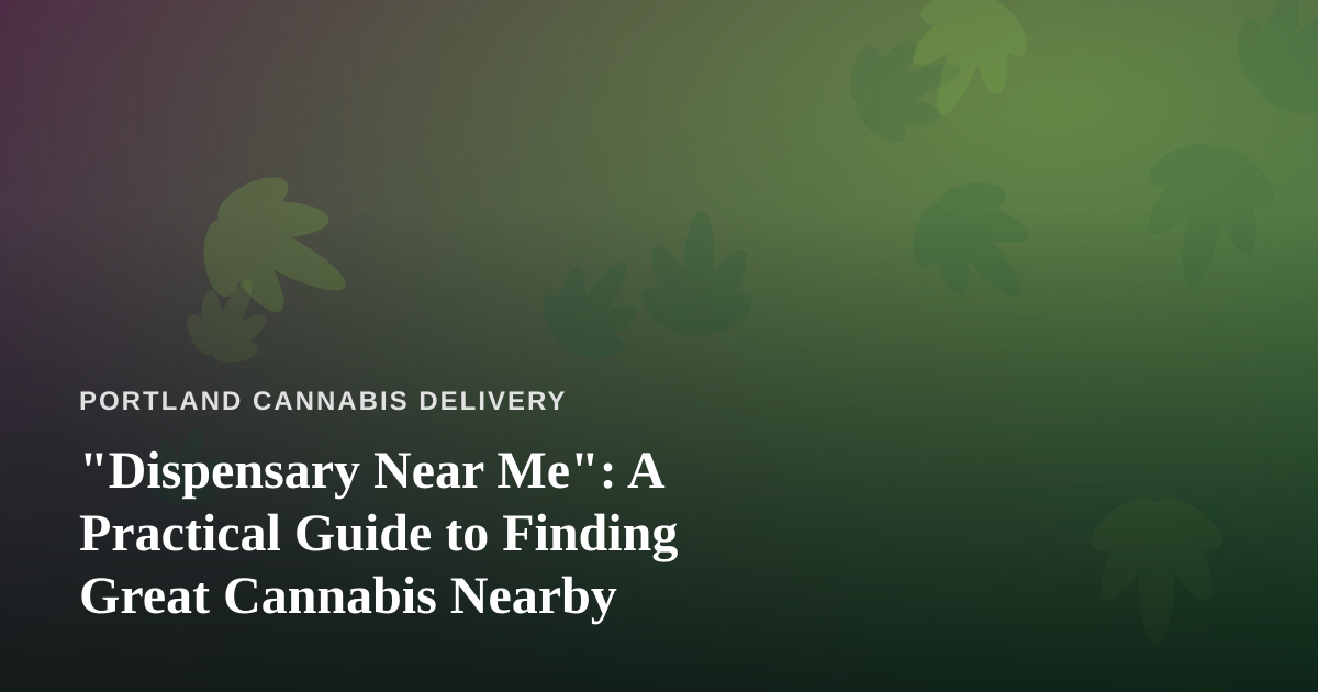 “Dispensary Near Me”: A Practical Guide to Finding Great Cannabis Nearby