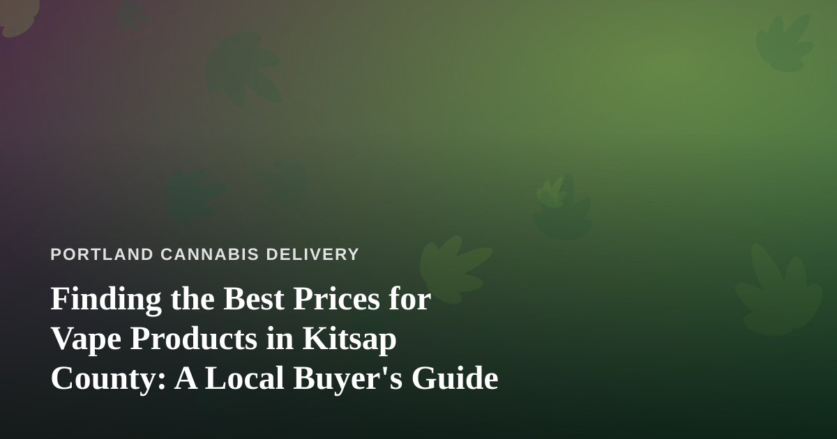 Finding the Best Prices for Vape Products in Kitsap County: A Local Buyer’s Guide