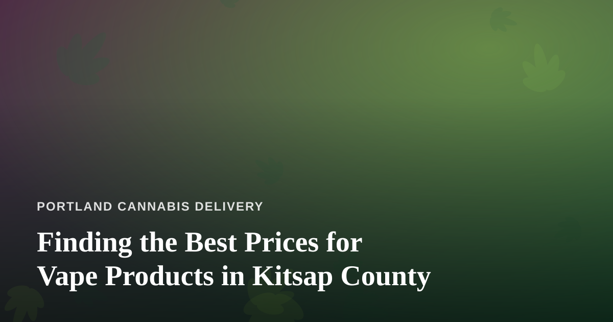 Finding the Best Prices for Vape Products in Kitsap County