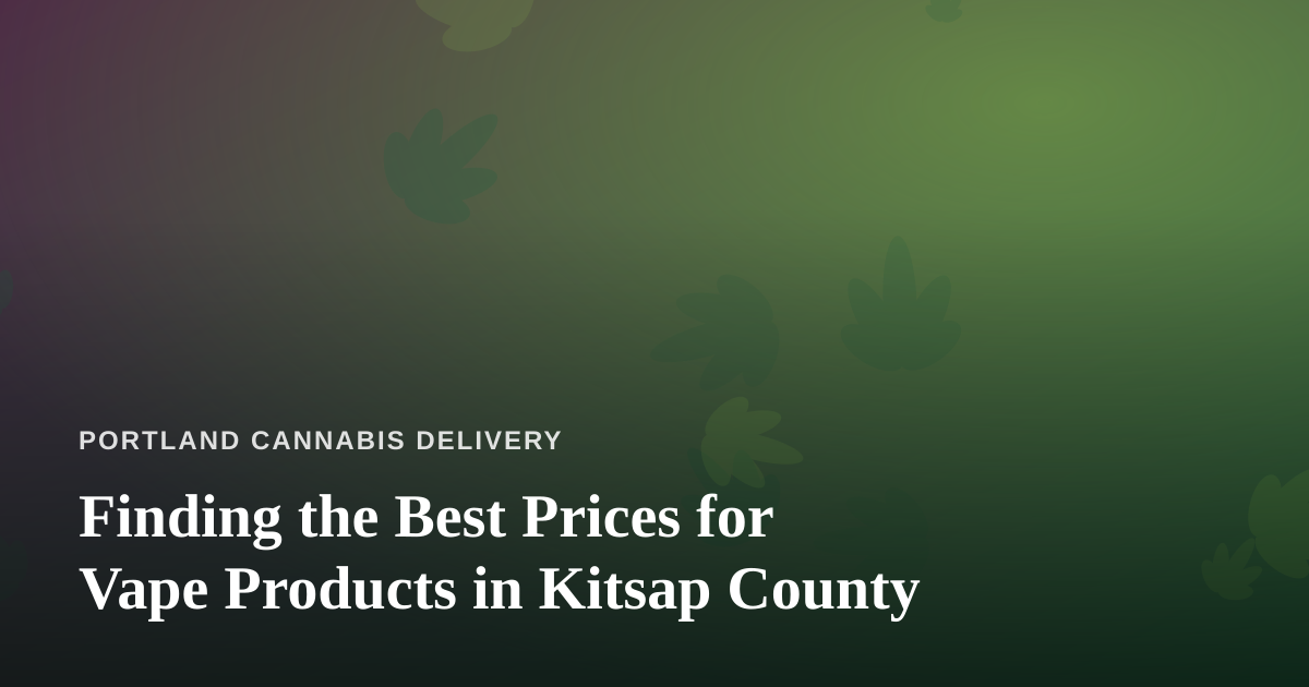Finding the Best Prices for Vape Products in Kitsap County