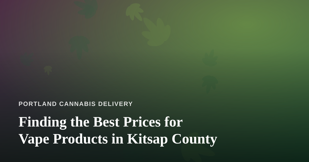Finding the Best Prices for Vape Products in Kitsap County