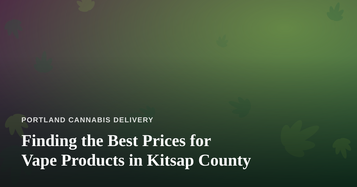 Finding the Best Prices for Vape Products in Kitsap County