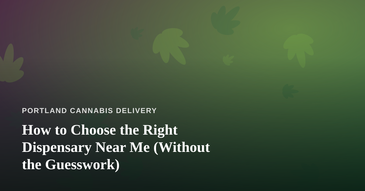 How to Choose the Right Dispensary Near Me (Without the Guesswork)