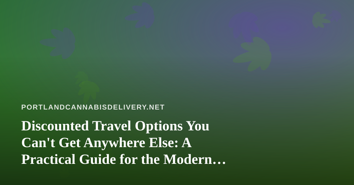 Discounted Travel Options You Can’t Get Anywhere Else: A Practical Guide for the Modern Explorer