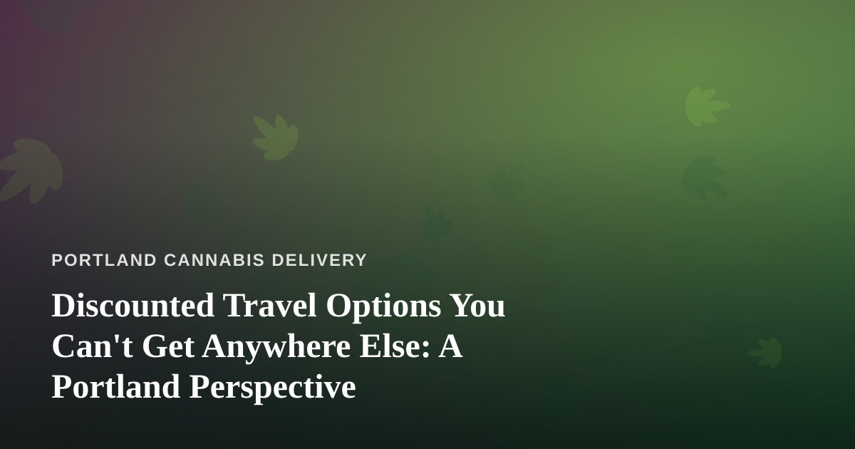 Discounted Travel Options You Can’t Get Anywhere Else: A Portland Perspective
