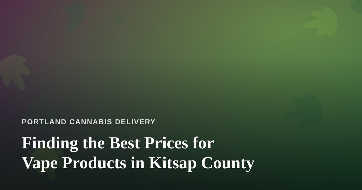 Finding the Best Prices for Vape Products in Kitsap County