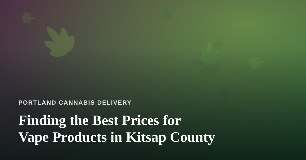 Finding the Best Prices for Vape Products in Kitsap County