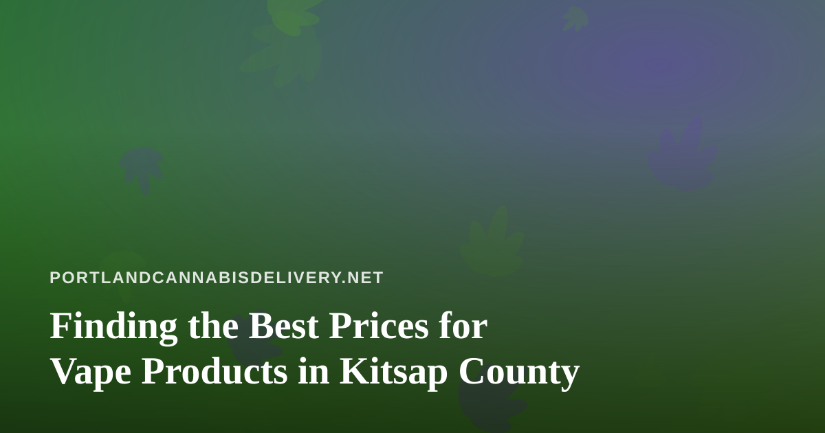 Finding the Best Prices for Vape Products in Kitsap County
