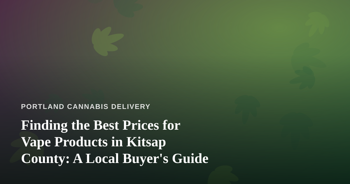 Finding the Best Prices for Vape Products in Kitsap County: A Local Buyer’s Guide