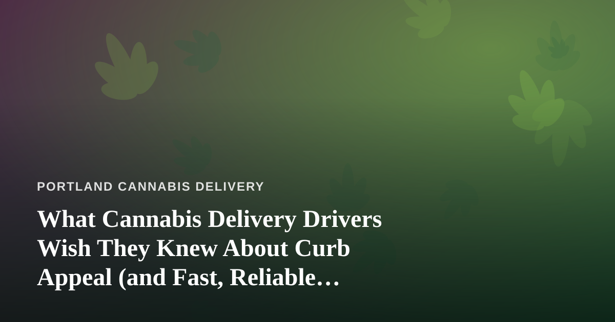 What Cannabis Delivery Drivers Wish They Knew About Curb Appeal (and Fast, Reliable Lawn Care)