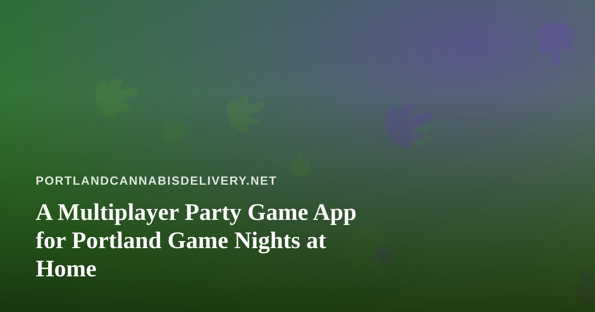 A Multiplayer Party Game App for Portland Game Nights at Home