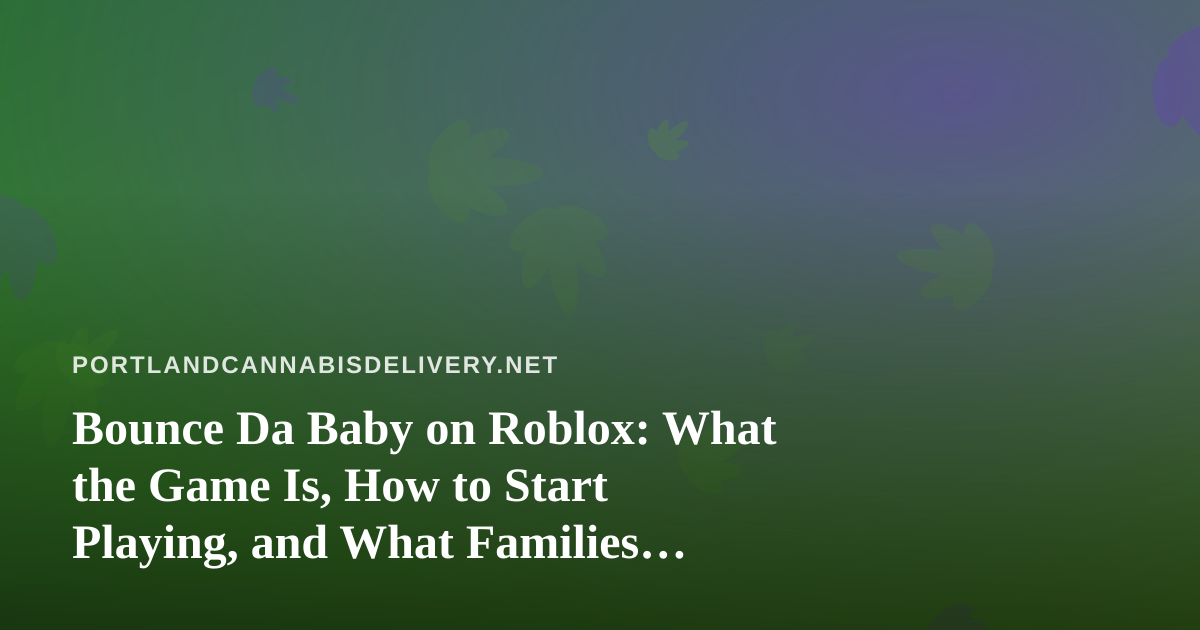 Bounce Da Baby on Roblox: What the Game Is, How to Start Playing, and What Families Should Know