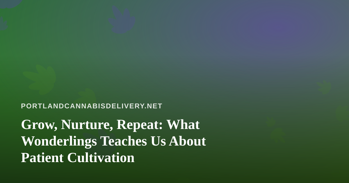 Grow, Nurture, Repeat: What Wonderlings Teaches Us About Patient Cultivation