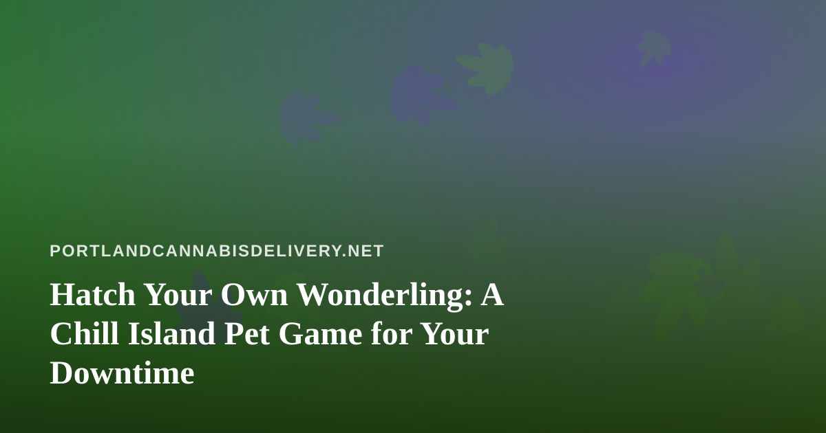 Hatch Your Own Wonderling: A Chill Island Pet Game for Your Downtime