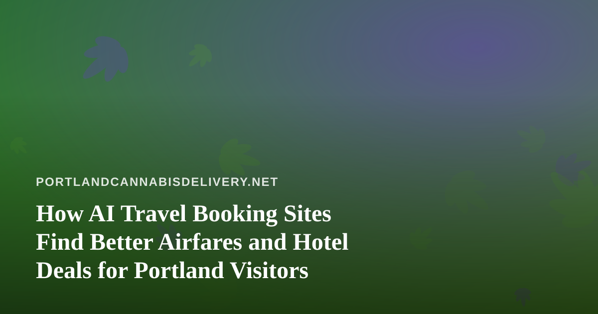 How AI Travel Booking Sites Find Better Airfares and Hotel Deals for Portland Visitors