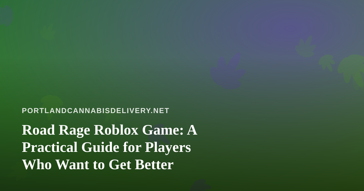 Road Rage Roblox Game: A Practical Guide for Players Who Want to Get Better