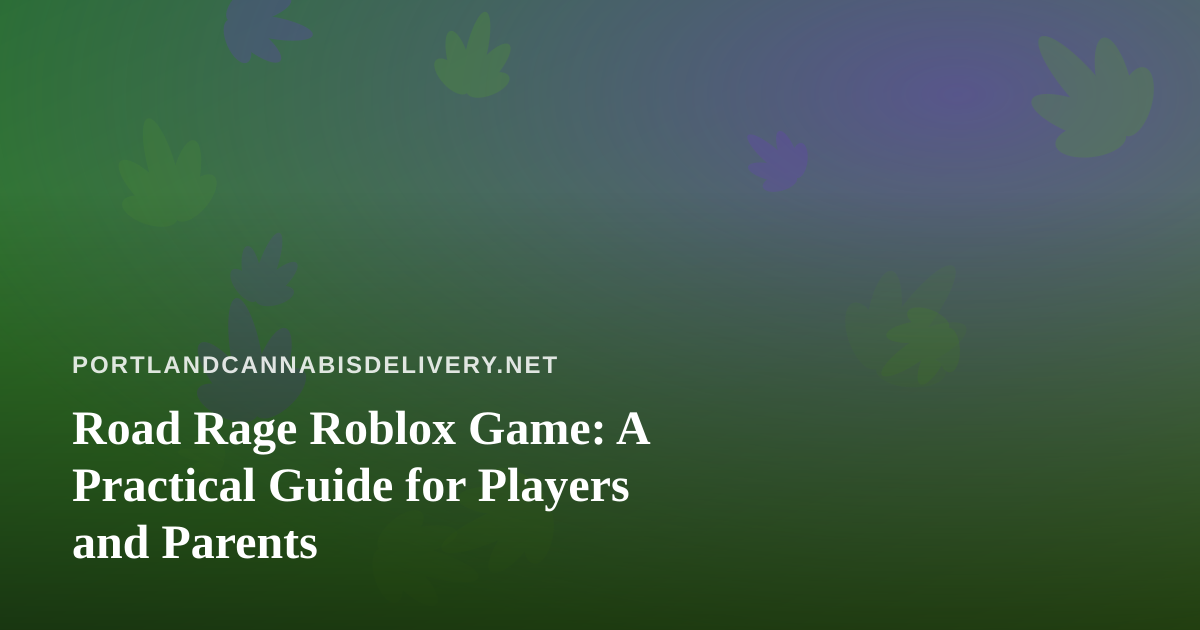 Road Rage Roblox Game: A Practical Guide for Players and Parents