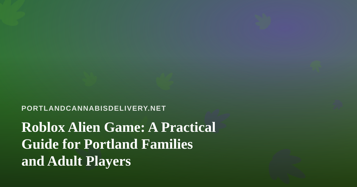 Roblox Alien Game: A Practical Guide for Portland Families and Adult Players