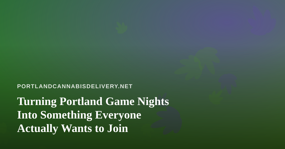 Turning Portland Game Nights Into Something Everyone Actually Wants to Join
